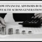 How Financial Advisors Build Wealth Across Generations 1 85x85